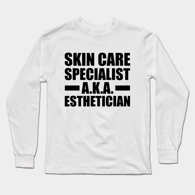 Esthetician - Skin care specialist aka esthetician Long Sleeve T-Shirt by KC Happy Shop